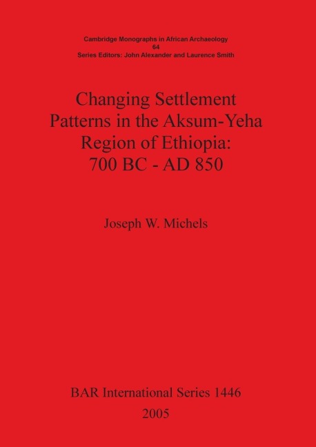 Changing Settlement Patterns in the Aksum-Yeha Region of Ethiopia: 700 BC - AD 850.