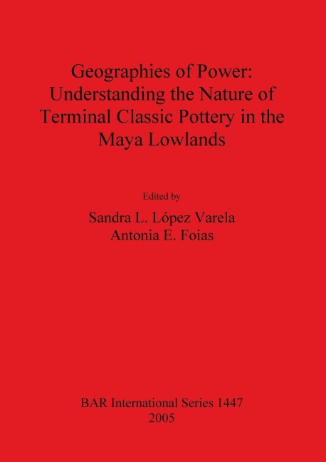 Geographies of Power: Understanding the Nature of Terminal Classic Pottery in the Maya Lowlands