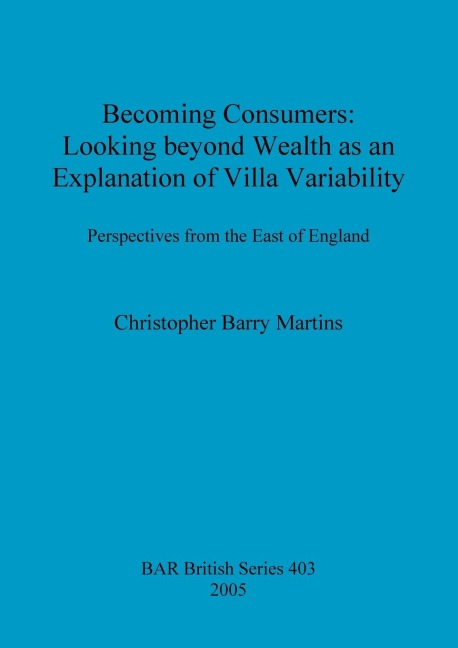 Becoming Consumers: Looking beyond Wealth as an Explanation of Villa Variability.  Perspectives from the East of England