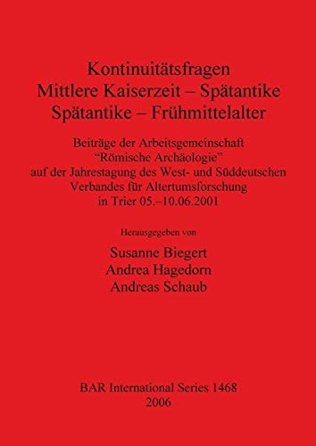 Kontinuitatsfragen: Mittlere Kaiserzeit - Spatantike, Spatantike - Fruehmittelalter (BAR International)