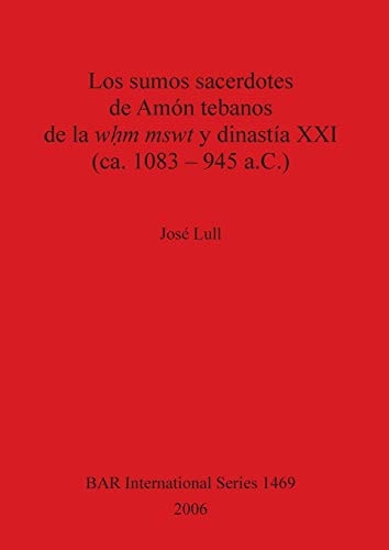 Los sumos sacerdotes de Amon tebanos de la wHm mswt y dinastia XXI (ca. 1083 - 945 a.C.) (British Archaeological Reports British Series)