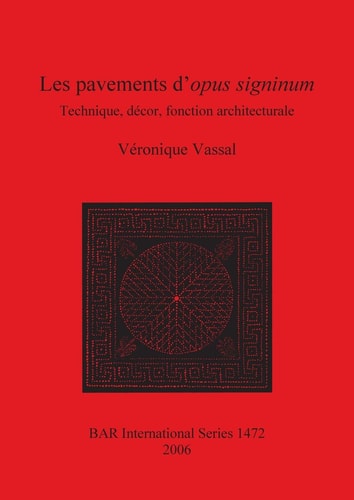 Les pavements d'opus signinum: Technique, decor, fonction architecturale (BAR International)