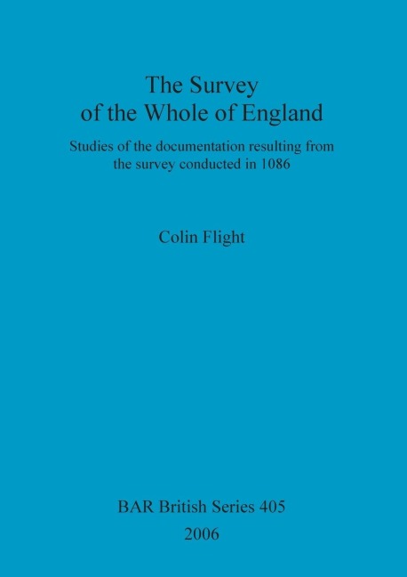 The Survey of the Whole of England: Studies of the documentation resulting from the survey conducted in 1086