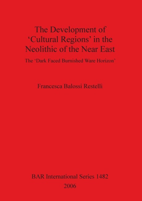 The Development of Cultural Regions in the Neolithic of the Near East: The Dark Faced Burnished Ware Horizon