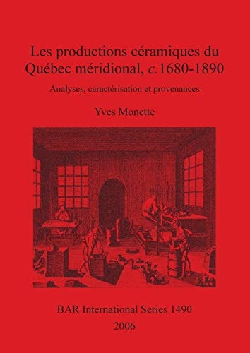 Les productions ceramiques du Quebec meridional, c. 1680-1890 (British Archaeological Reports)