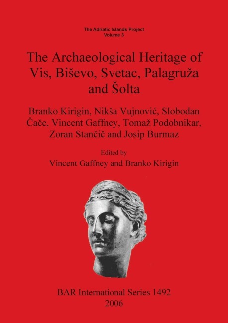 The Adriatic Islands Project Volume 3: The Archaeological Heritage of Vis, Bi¿evo, Svetac, Palagru¿a and ¿olta