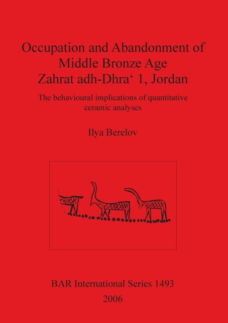 Occupation and Abandonment of Middle Bronze Age Zahrat adh-Dhra 1, Jordan: The behavioural implications of quantitative ceramic analyses