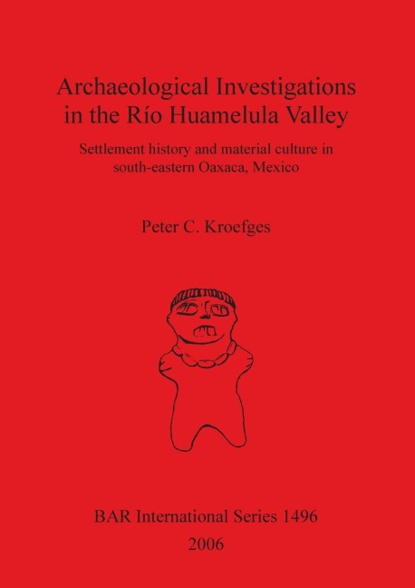Archaeological Investigations in the Río Huamelula Valley: Settlement History and Material Culture in Southeastern Oaxaca Mexico