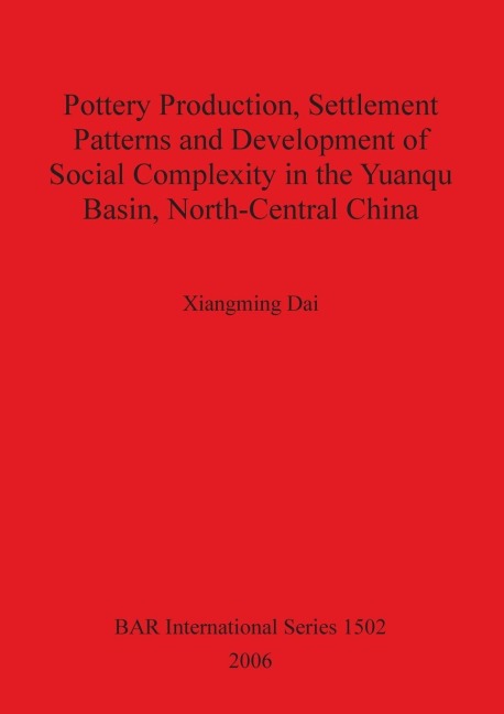 Pottery Production, Settlement Patterns and Development of Social Complexity in the Yuanqu Basin, North-Central China