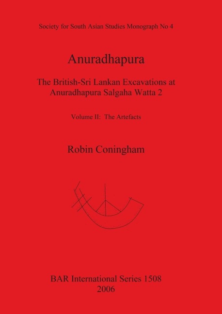 Anuradhapura: The British-Sri Lankan Excavations at Anuradhapura Salgaha Watta 2. Volume II: The Artefacts