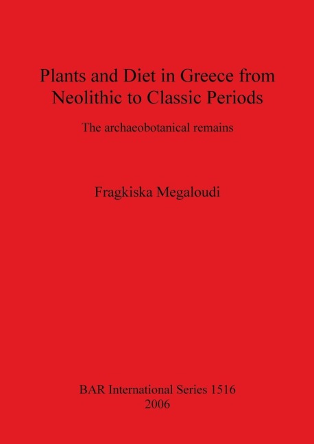 Plants and Diet in Greece from Neolithic to Classic Periods: The archaeobotanical remains