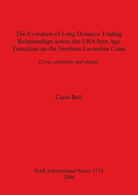The Evolution of Long Distance Trading Relationships across the LBA/Iron Age Transition on the Northern Levantine Coast: Crisis, continuity and change. A study based on imported ceramics, bronze and its constituent metals