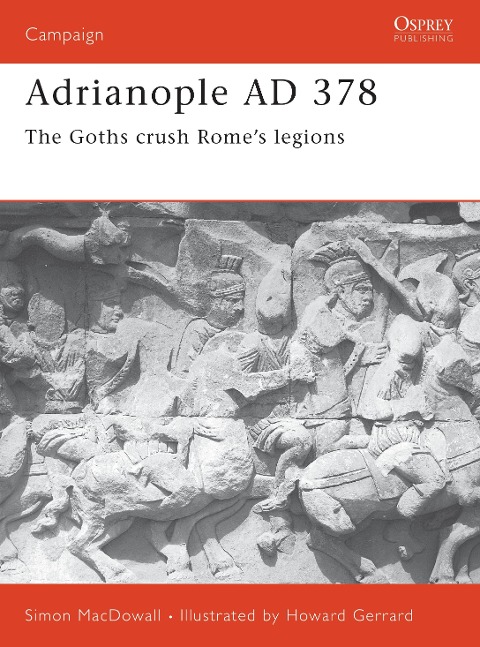 Adrianople AD 378: The Goths Crush Romes Legions