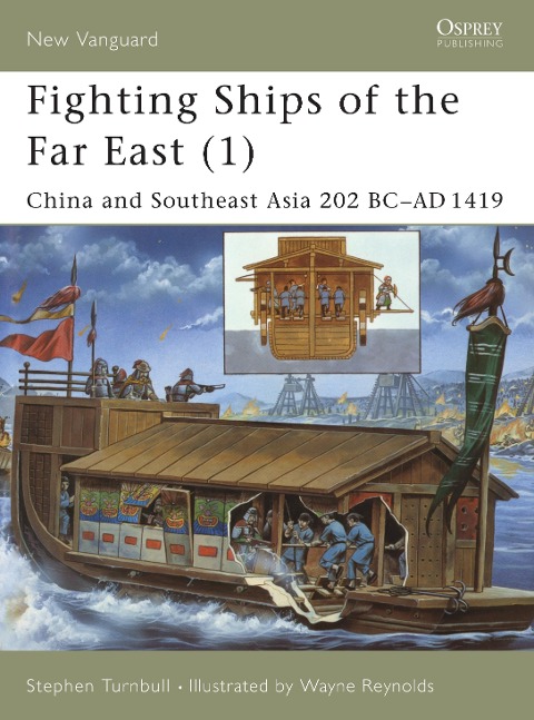 Fighting Ships of the Far East (1): China and Southeast Asia 202 BC - AD 1419