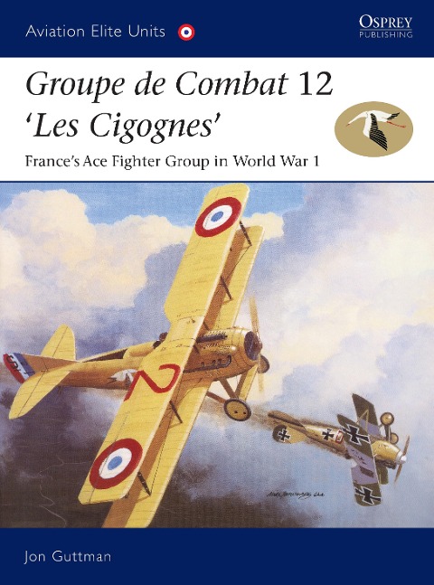 Groupe de Combat 12, Les Cigognes: Frances Ace Fighter Group in World War 1