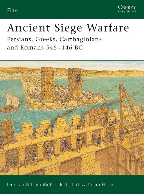 Ancient Siege Warfare: Persians, Greeks, Carthaginians and Romans 546-146 BC