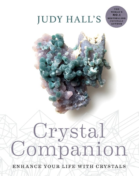 Judy Halls Crystal Companion: Enhance your life with crystals