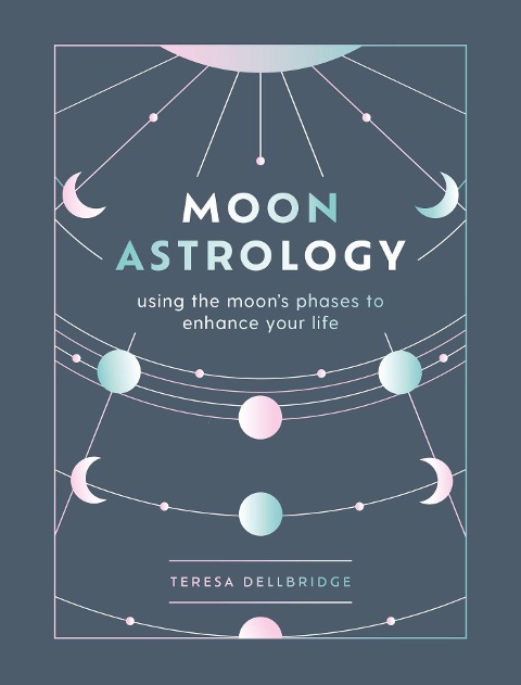 Moon Astrology: using the moons phases to enhance your life