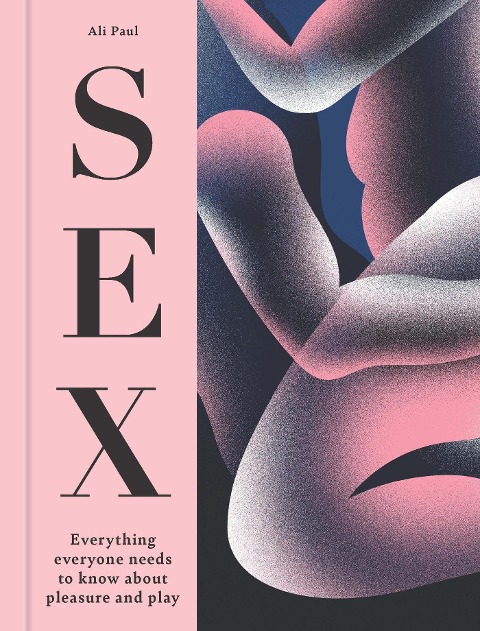 Sex Everything Everyone Needs to Know about Pleasure and Play