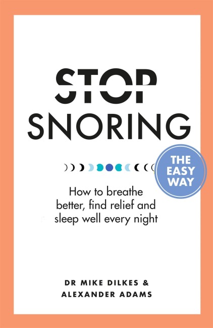 Stop Snoring the Easy Way: And the Real Reasons You Need to
