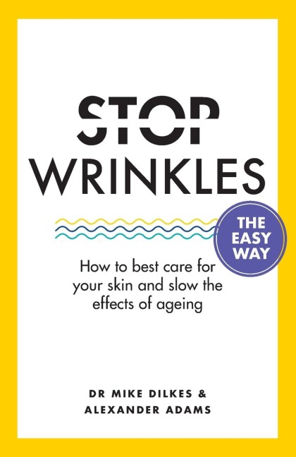 Stop Wrinkles the Easy Way: How to Best Care for Your Skin and Slow the Effects of Ageing