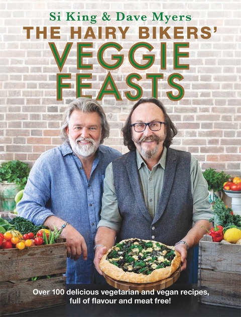 The Hairy Bikers Veggie Feasts: Over 100 delicious vegetarian and vegan recipes, full of flavour and meat free!