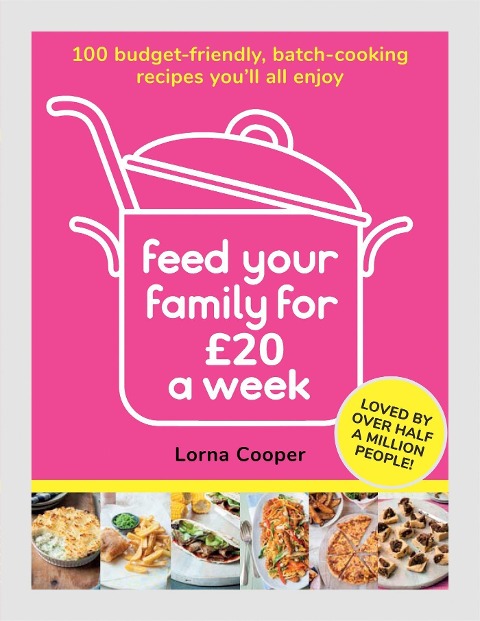 Feed Your Family For £20 a Week: 100 Budget-Friendly, Batch-Cooking Recipes Youll All Enjoy