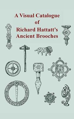 A Visual Catalogue of Richard Hattatts Ancient Brooches