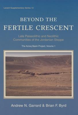 Beyond the Fertile Crescent: Late Palaeolithic and Neolithic Communities of the Jordanian Steppe. the Azraq Basin Project: Volume 1: Project Background and the Late Palaeolithic (Geological Context and Technology)