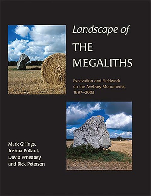 Landscape of the Megaliths: Excavation and Fieldwork on the Avebury Monuments, 1997-2003