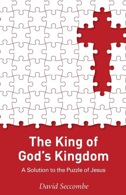 The King of Gods Kingdom: A Solution to the Puzzle of Jesus