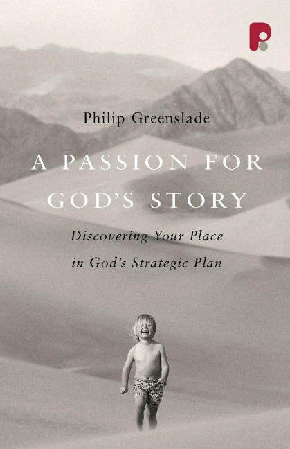 A Passion for Gods Story: Your Place in Gods Strategic Plan