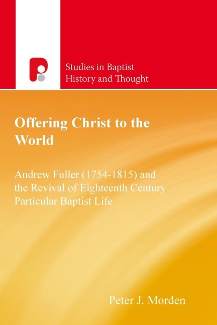 Offering Christ to the World: Andrew Fuller & the Revival of English Particular Baptist Life