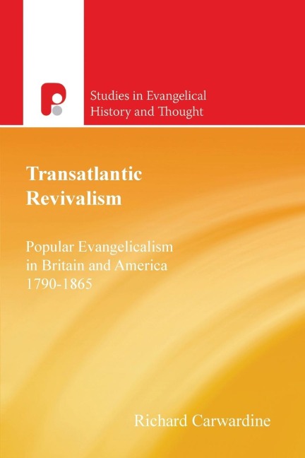 Transatlantic Revivalism: Popular Evangelicalism in Britain and America 1790-1865