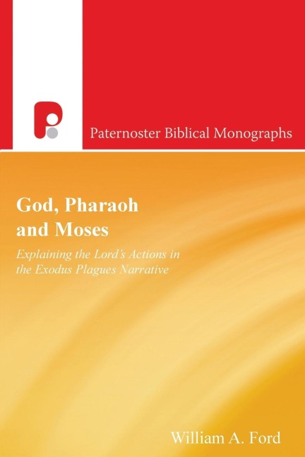 YHWH, Pharaoh and Moses: Explaining Gods Actions in the Exodus Plagues Narrative