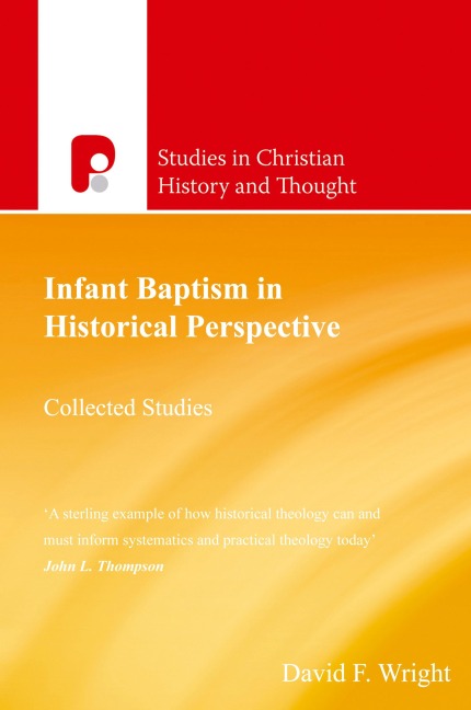 Infant Baptism in Historical Perspective: Collected Studies