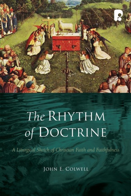 The Rhythm of Doctrine: A Liturgical Sketch of Christian Faith and Faithfulness