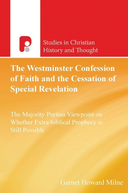 The Westminster Confession of Faith and the Cessation of Special Revelation: The Majority Puritan Viewpoint on Whether Extra-Biblical Prophecy is Still Possible