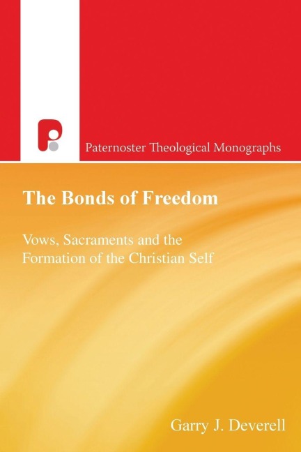 Bonds of Freedom: Vows, Sacraments and the Formation of the Christian Self