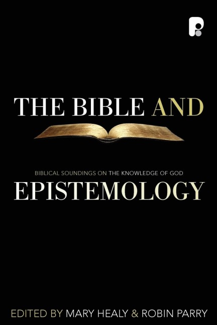 The Bible and Epistemology: Biblical Soundings on the Knowledge of God