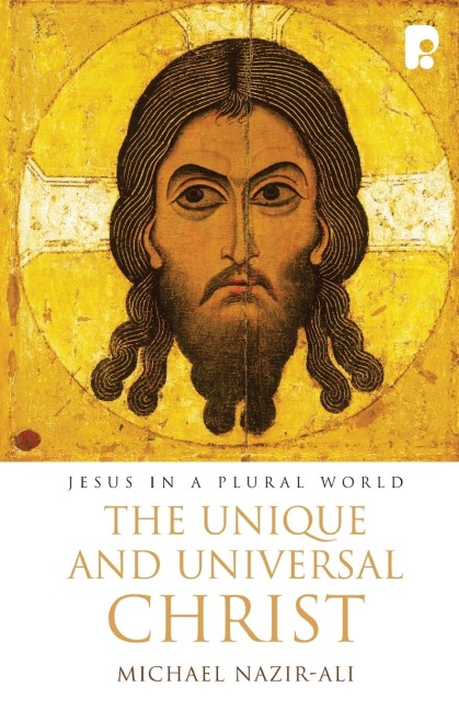 The Unique and Universal Christ: Jesus in a Plural World