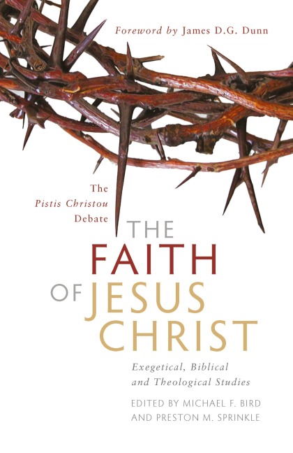 The Faith of Jesus Christ: The Pistis Christou Debate : Exegetical, Biblical, and Theological Studies