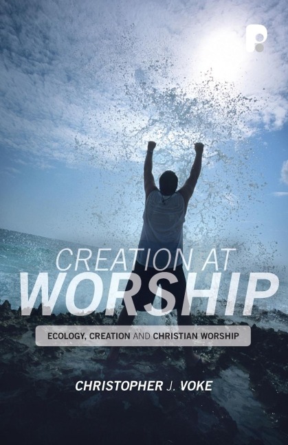 Creation at Worship: Ecology, Creation, and Christian Worship
