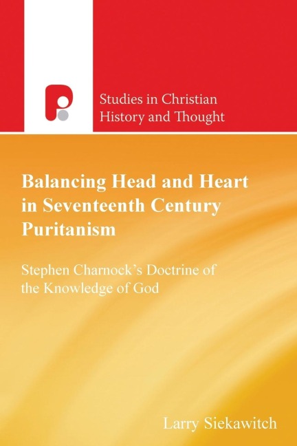 Balancing Head and Heart in Seventeenth Century Puritanism: Stephen Charnocks Doctrine of the Knowledge of God