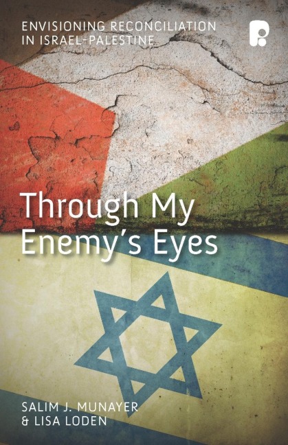 Through My Enemys Eyes: Envisioning Reconciliation in Israel-Palestine