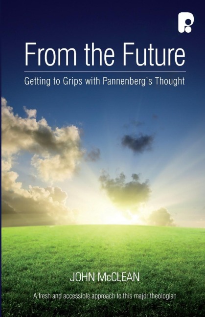 From the Future: Getting to Grips with Pannenbergs Thought
