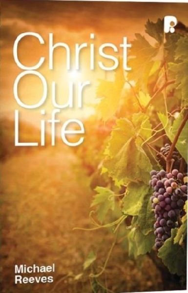 Christ Our Life: Celebrating the Joy of Knowing Jesus