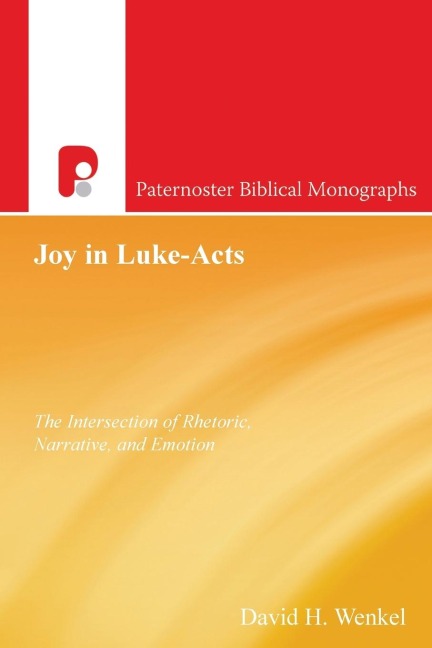 Joy in Luke-Acts: The Intersection of Rhetoric, Narrative, and Emotion