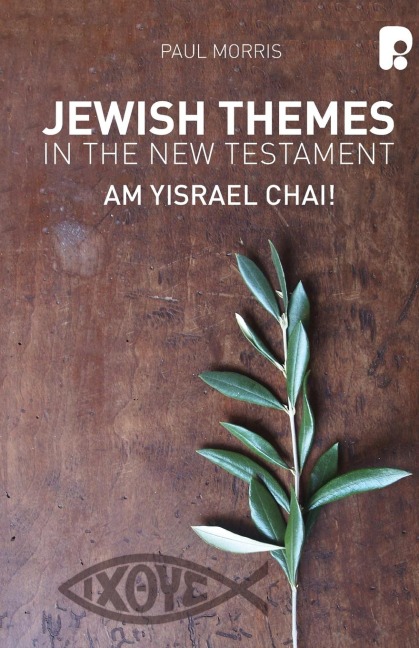 Jewish Themes in the New Testament: : Am Yisrael Chai!