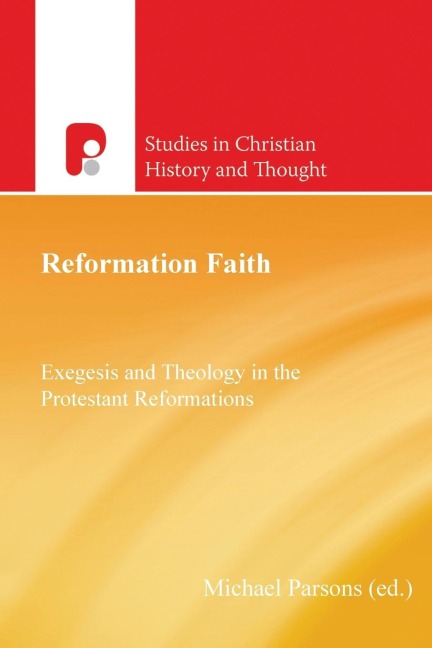 Reformation Faith: Exegesis and Theology in the Protestant Reformations